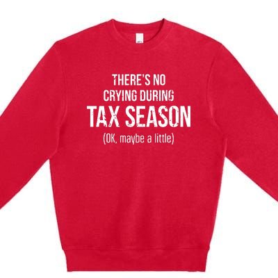 No Crying During Tax Season Funny Cpa Accountant Gift Premium Crewneck Sweatshirt