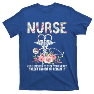 Nurse Cute Enough To Stop Your Heart Skilled Enough Flower Cool Gift T-Shirt