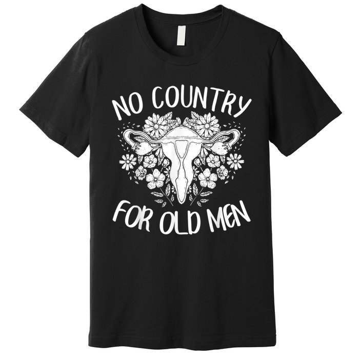 No Country For Old Men Uterus Feminist Women Rights Premium T-Shirt