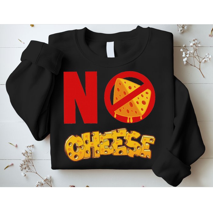 No Cheese For Those Who DonT Like Cheese Sweatshirt