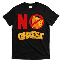 No Cheese For Those Who DonT Like Cheese T-Shirt