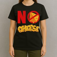 No Cheese For Those Who DonT Like Cheese T-Shirt