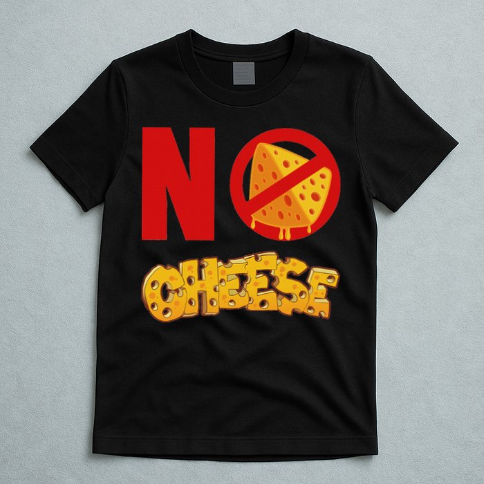 No Cheese For Those Who DonT Like Cheese T-Shirt
