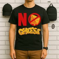 No Cheese For Those Who DonT Like Cheese T-Shirt