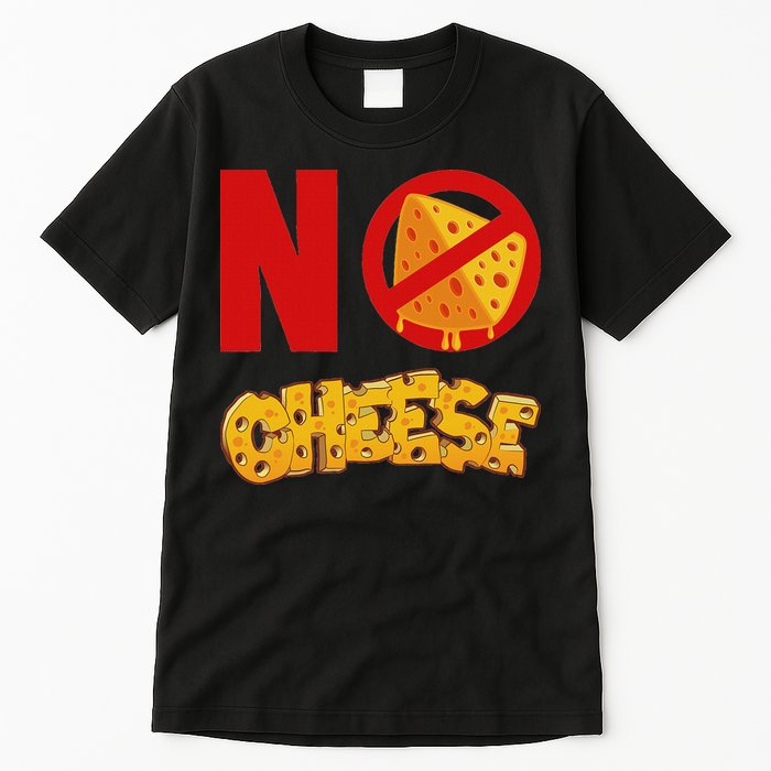 No Cheese For Those Who DonT Like Cheese Tall T-Shirt