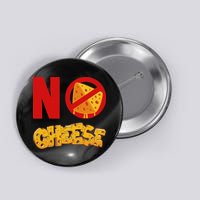 No Cheese For Those Who DonT Like Cheese Button