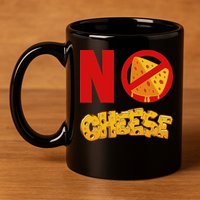 No Cheese For Those Who DonT Like Cheese 11oz C Handle Ceramic Mug