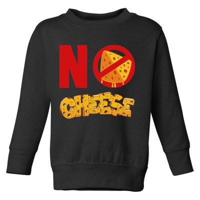No Cheese For Those Who DonT Like Cheese Toddler Sweatshirt