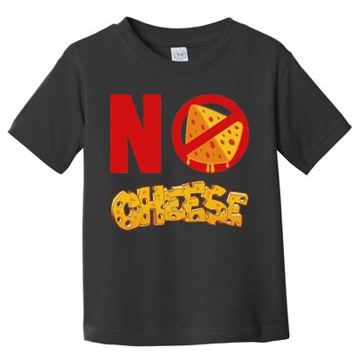 No Cheese For Those Who DonT Like Cheese Toddler T-Shirt