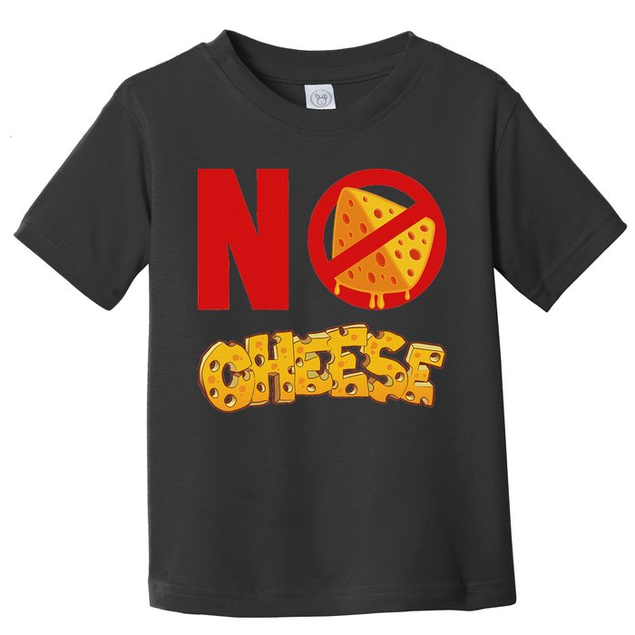 No Cheese For Those Who DonT Like Cheese Toddler T-Shirt