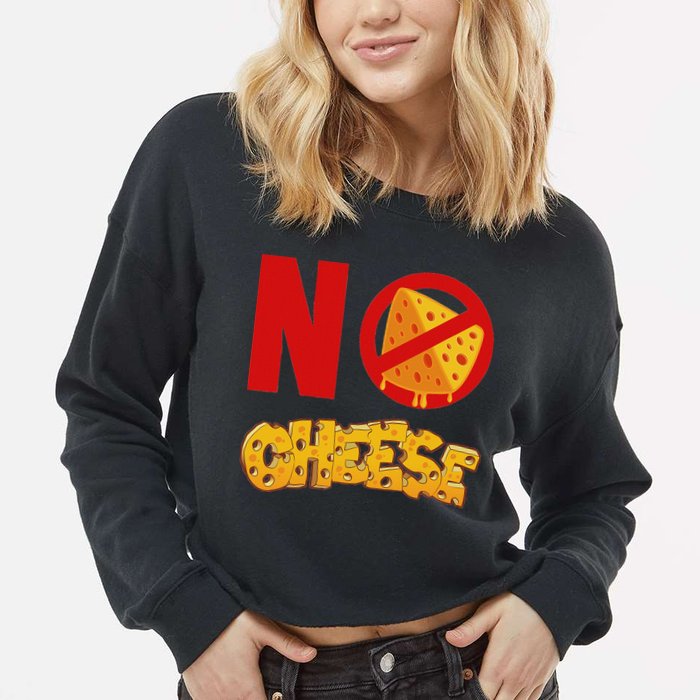 No Cheese For Those Who DonT Like Cheese Cropped Pullover Crew