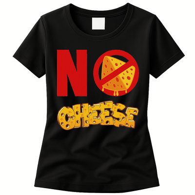 No Cheese For Those Who DonT Like Cheese Womens T-Shirt