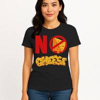 No Cheese For Those Who DonT Like Cheese Womens T-Shirt
