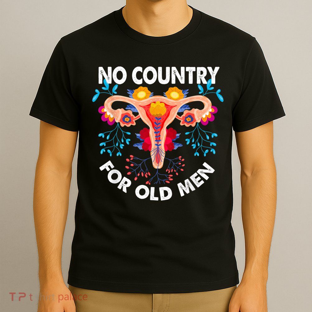 No Country For Old Men My Uterus Womens Rights Feminist T-Shirt