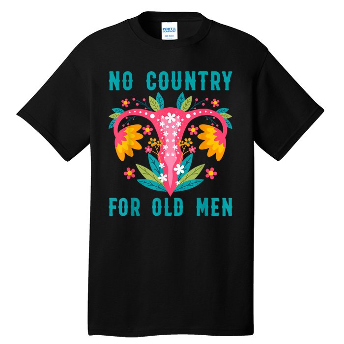 No Country For Old Men Our Uterus Our Choice Feminist Rights Tall T-Shirt