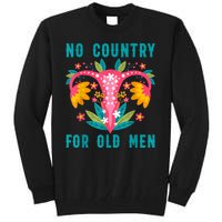 No Country For Old Men Our Uterus Our Choice Feminist Rights Tall Sweatshirt