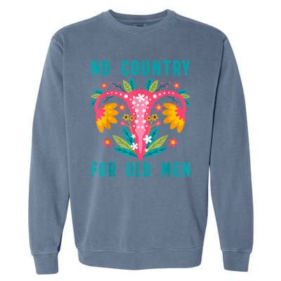 No Country For Old Men Our Uterus Our Choice Feminist Rights Garment-Dyed Sweatshirt