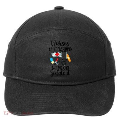 Nurse Can't Fix Stupid But We Can Sedate It Nurselife Nurse Funny Gift 7-Panel Snapback Hat