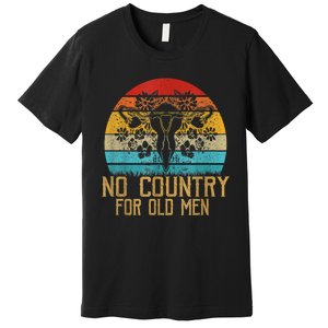 No Country For Old Men Our Uterus Our Choice Feminist Rights Premium T-Shirt