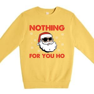 Naughty Christmas Funny Santa Claus Nothing For You Ho Premium Crewneck Sweatshirt