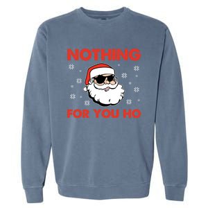 Naughty Christmas Funny Santa Claus Nothing For You Ho Garment-Dyed Sweatshirt