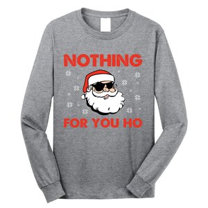 Naughty Christmas Funny Santa Claus Nothing For You Ho Long Sleeve Shirt