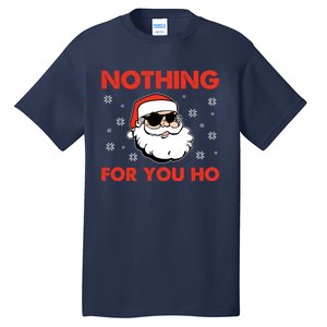 Naughty Christmas Funny Santa Claus Nothing For You Ho Tall T-Shirt