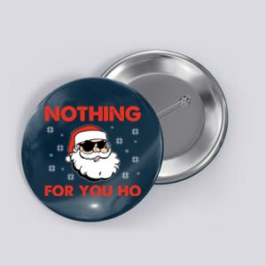 Naughty Christmas Funny Santa Claus Nothing For You Ho Button