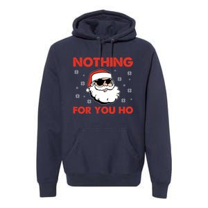 Naughty Christmas Funny Santa Claus Nothing For You Ho Premium Hoodie