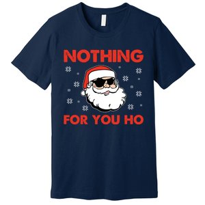 Naughty Christmas Funny Santa Claus Nothing For You Ho Premium T-Shirt