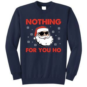 Naughty Christmas Funny Santa Claus Nothing For You Ho Tall Sweatshirt