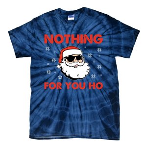 Naughty Christmas Funny Santa Claus Nothing For You Ho Tie-Dye T-Shirt