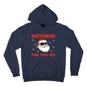 Naughty Christmas Funny Santa Claus Nothing For You Ho Tall Hoodie