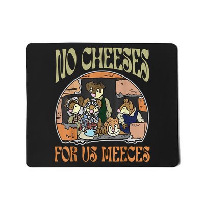 No Cheese For Us Meeces Mousepad