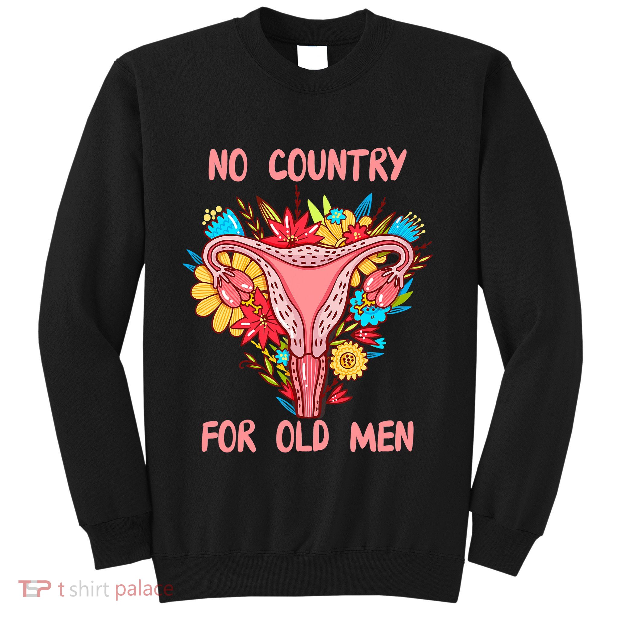 No Country For Old Men Floral Uterus Feminist Women Rights Sweatshirt