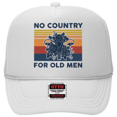 No Country For Old Men Uterus Feminist Women Rights Vintage High Crown Mesh Back Trucker Hat