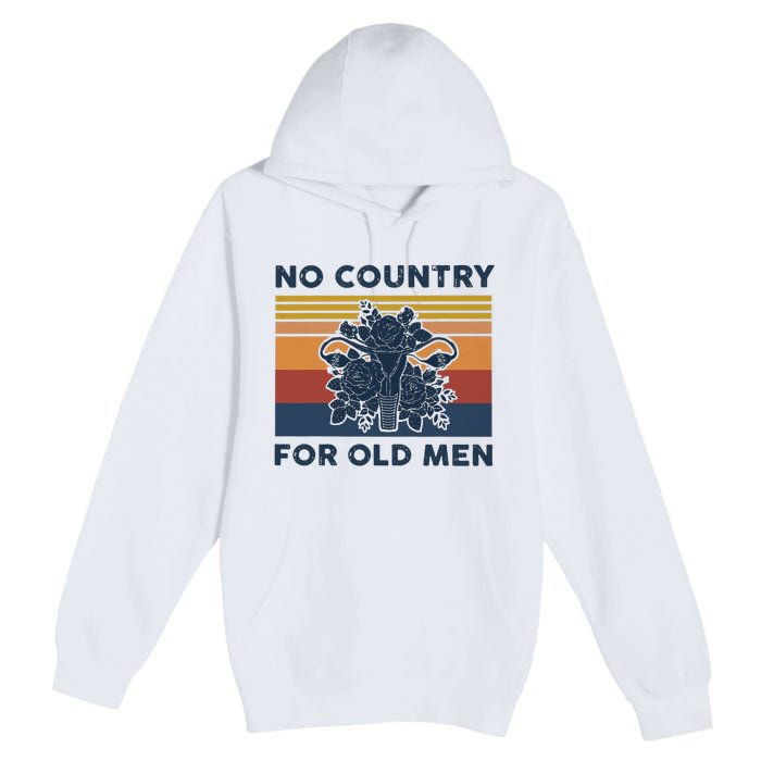 No Country For Old Men Uterus Feminist Women Rights Vintage Premium Pullover Hoodie