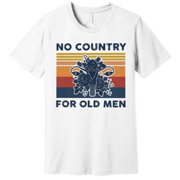 No Country For Old Men Uterus Feminist Women Rights Vintage Premium T-Shirt