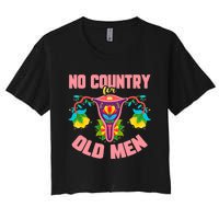 No Country For Old Men My Uterus Womens Rights Feminist Women's Crop Top Tee