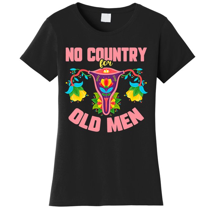 No Country For Old Men My Uterus Womens Rights Feminist Women's T-Shirt