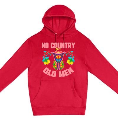 No Country For Old Men My Uterus Womens Rights Feminist Premium Pullover Hoodie