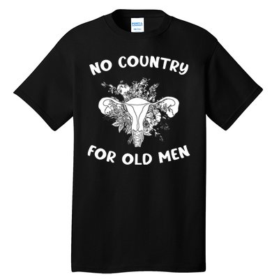 No Country For Old Men Uterus Feminist Women Rights Tall T-Shirt