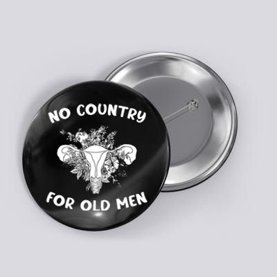 No Country For Old Men Uterus Feminist Women Rights Button