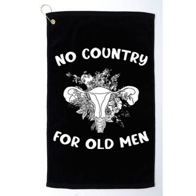 No Country For Old Men Uterus Feminist Women Rights Platinum Collection Golf Towel