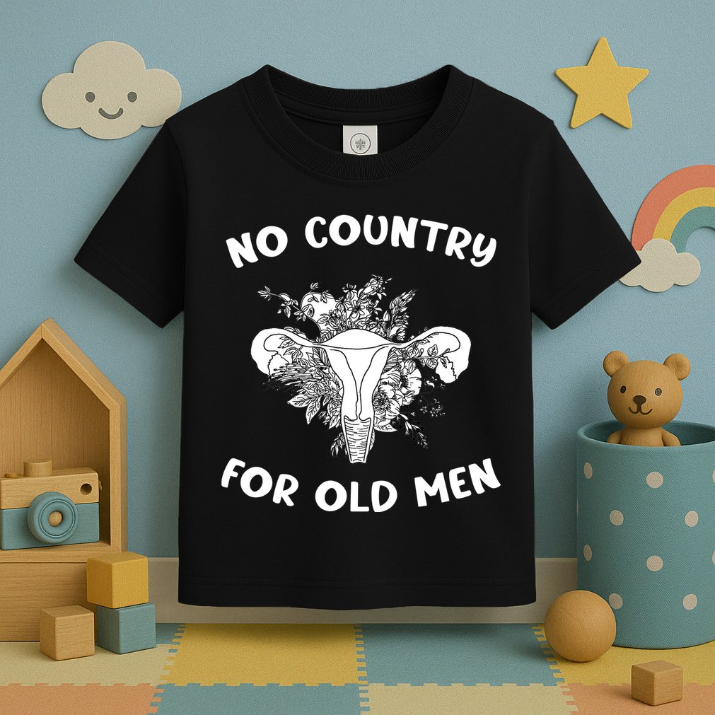 No Country For Old Men Uterus Feminist Women Rights Toddler T-Shirt