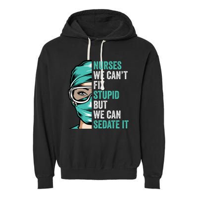 Nurse Can’T Fix Stupid But We Can Sedate It Funny Nurse Quote Garment-Dyed Fleece Hoodie