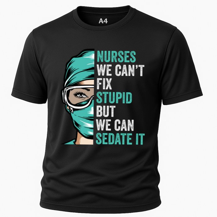 Nurse Can’T Fix Stupid But We Can Sedate It Funny Nurse Quote Cooling Performance Crew T-Shirt