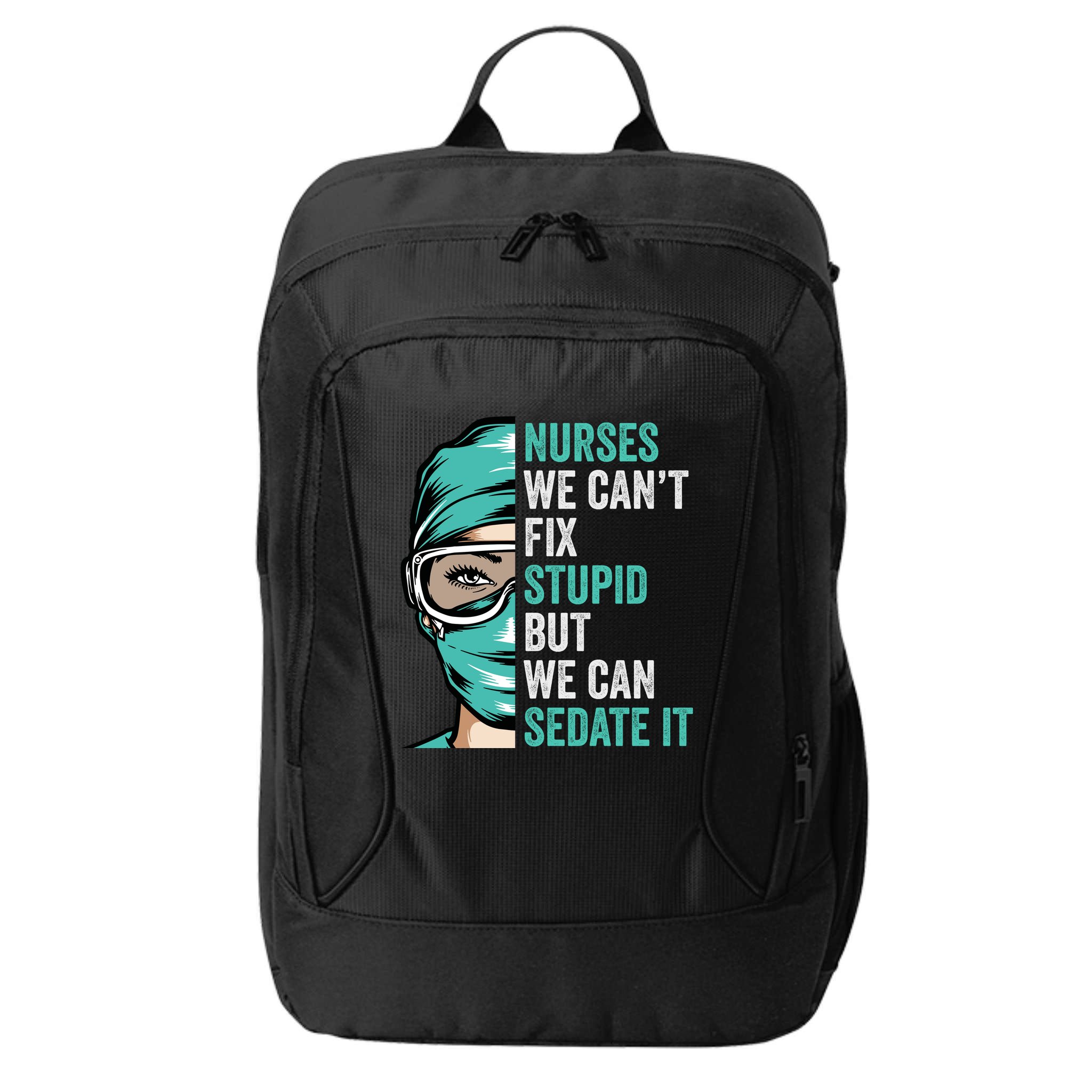 Nurse Can’T Fix Stupid But We Can Sedate It Funny Nurse Quote City Backpack