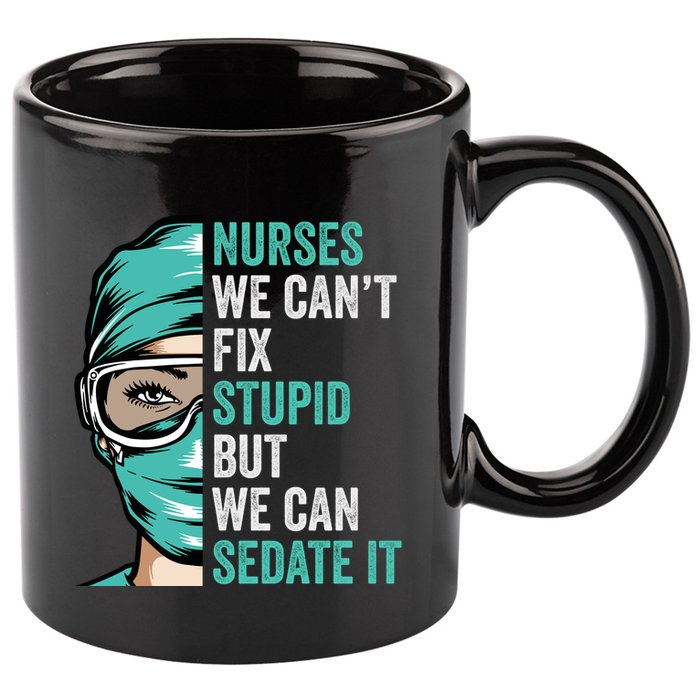 Nurse Can’T Fix Stupid But We Can Sedate It Funny Nurse Quote 11oz C Handle Ceramic Mug