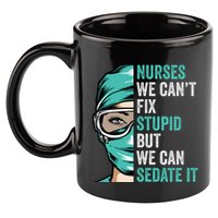 Nurse Can’T Fix Stupid But We Can Sedate It Funny Nurse Quote 11oz C Handle Ceramic Mug